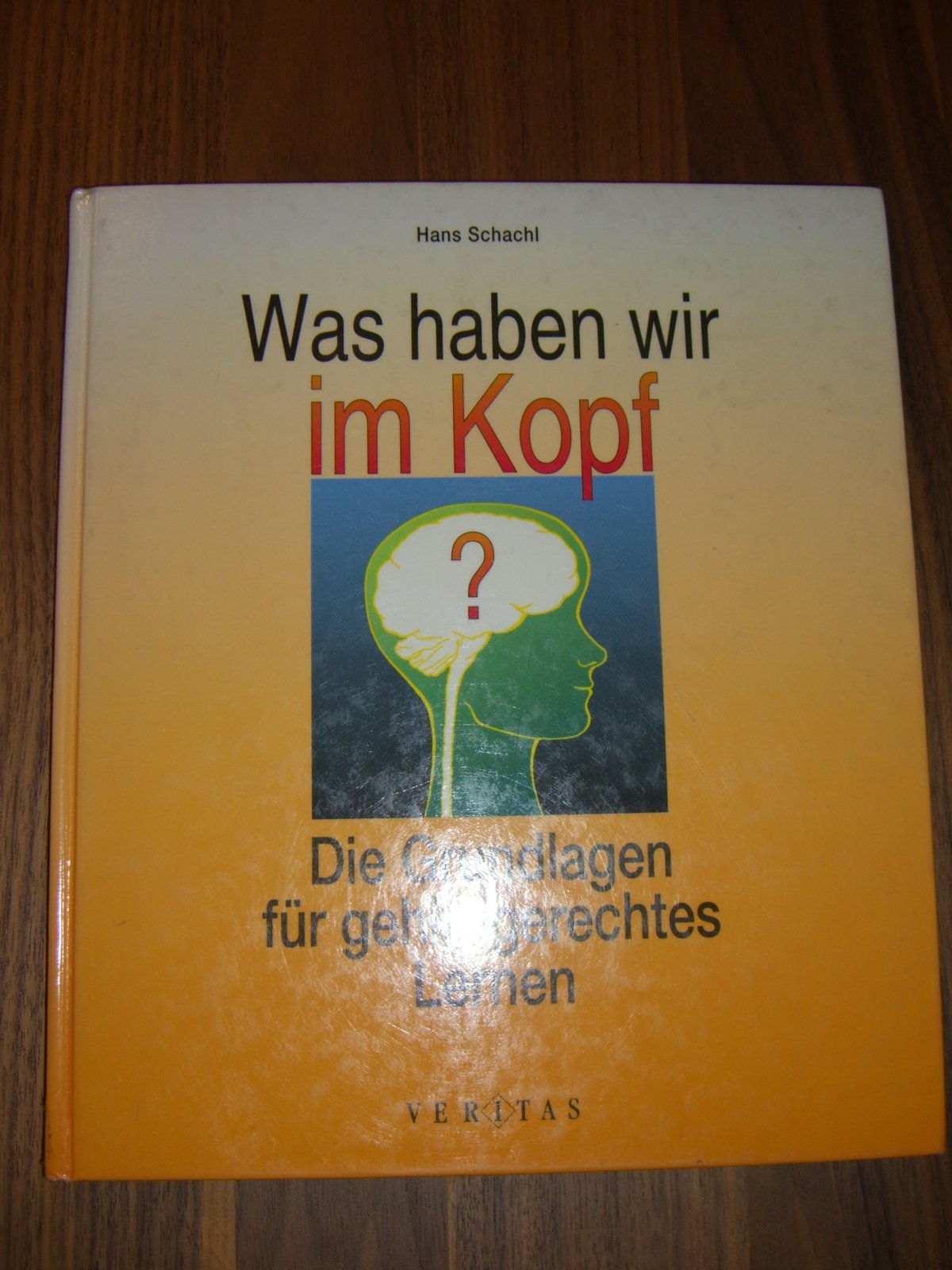 Was haben wir im Kopf?: Die Grundlagen für gehirngerechtes Lernen Books