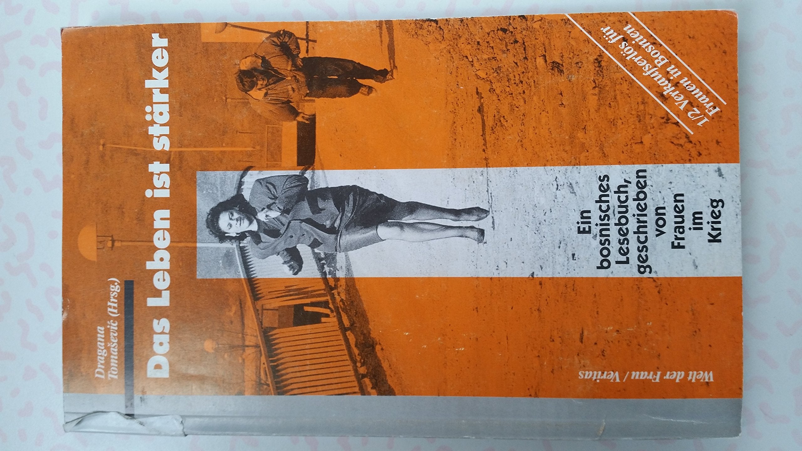 Das Leben ist stärker: Ein bosnisches Lesebuch von Frauen im Krieg Politics & History