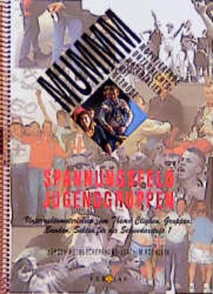 Spannungsfeld Jugendgruppen: Unterrichtsmaterialien zum Thema Cliquen, Gruppen, Banden und Sekten für die Sekundarstufe 1 (MUMMM) Education & Training