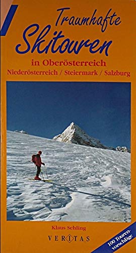 Traumhafte Skitouren in Oberösterreich /Niederösterreich /Steiermark /Salzburg: 100 Tourenvorschläge Leisure & Fun