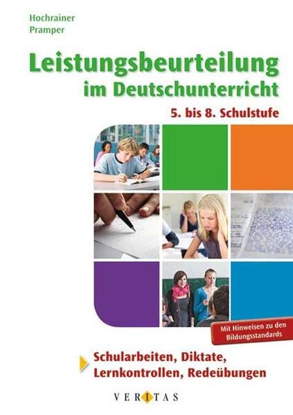 Leistungsbeurteilung im Deutschunterricht: Schularbeiten, Diktate, Lernkontrollen, Redeübungen 5. bis 8. Schulstufe (Deutschstunde) Learning & Reference