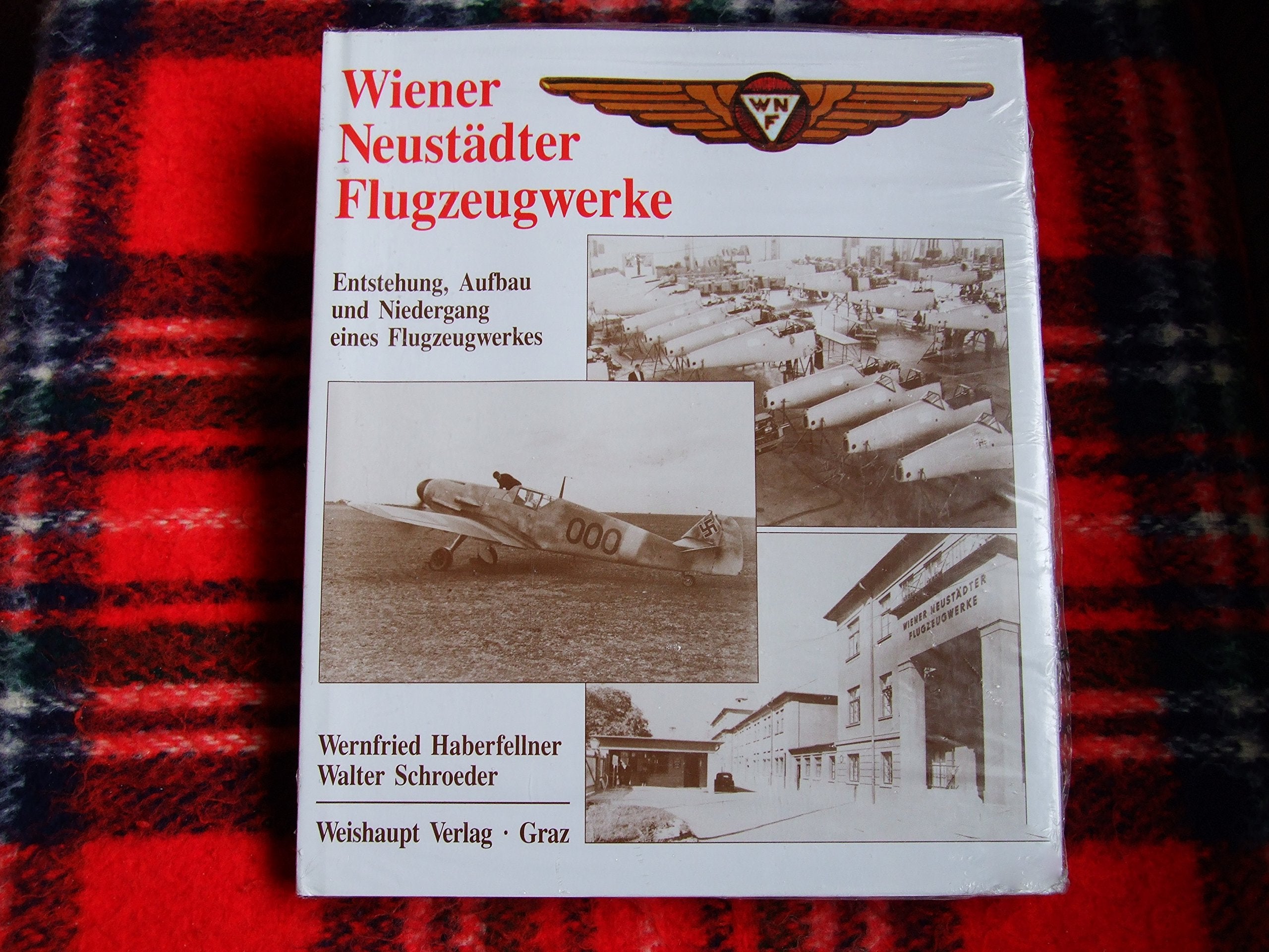 Die Wiener Neustädter Flugzeugwerke: Entstehung, Aufbau und Niedergang eines Flugzeugwerkes Politics & History