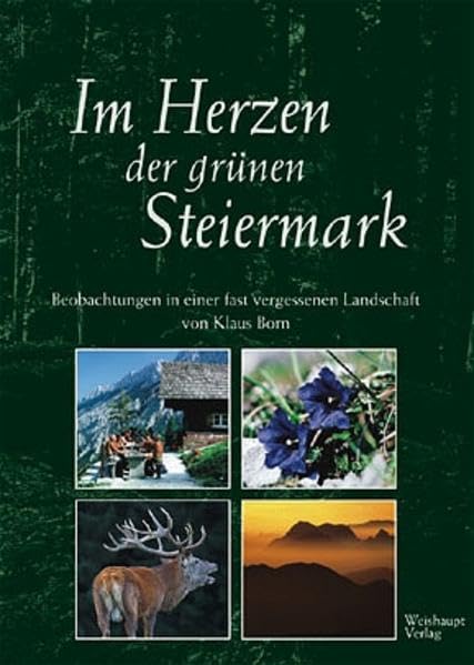Im Herzen der grünen Steiermark: Beobachtungen in einer fast vergessenen Landschaft Leisure, Home & Garden