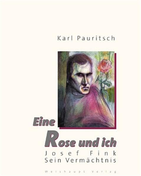Josef Fink. Eine Rose und ich: Bilder und Texte eines Halbnomaden als Zeitzeugen für 40 Jahre Dialog zwischen Kunst und Kirche Politics & Society