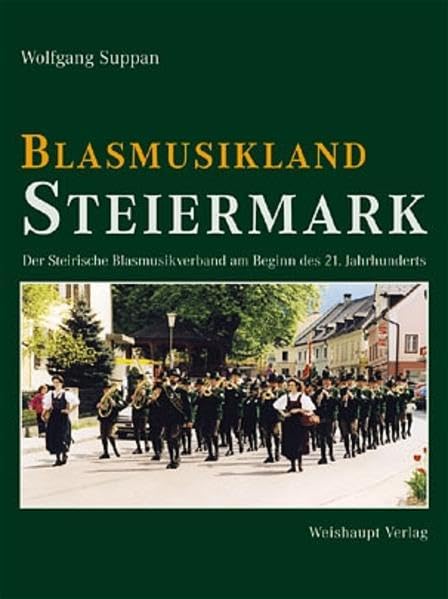 Blasmusikland Steiermark: Der Steirische Blasmusikverband am Beginn des 21. Jahrhunderts Arts & Music