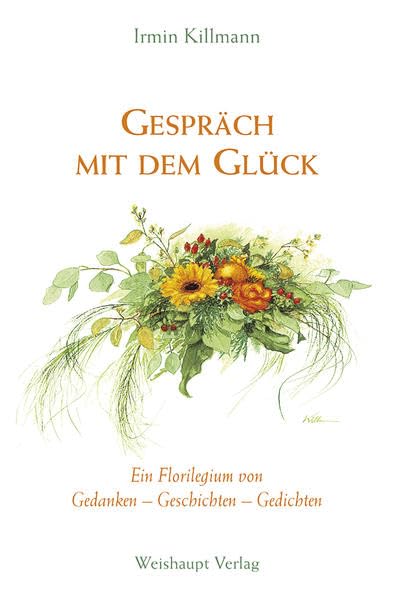 Gespräch mit dem Glück: Ein Florilegium von Gedanken - Geschichten - Gedichten Poetry