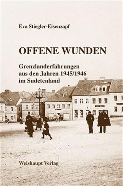 Offene Wunden: Grenzlanderfahrungen aus den Jahren 1945/1946 im Sudetenland Film, Art & Culture