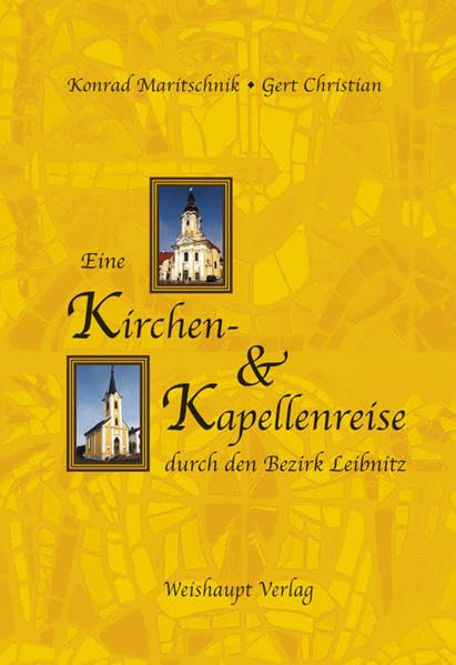 Eine Kirchen- und Kapellenreise durch den Bezirk Leibnitz Leisure, Home & Garden