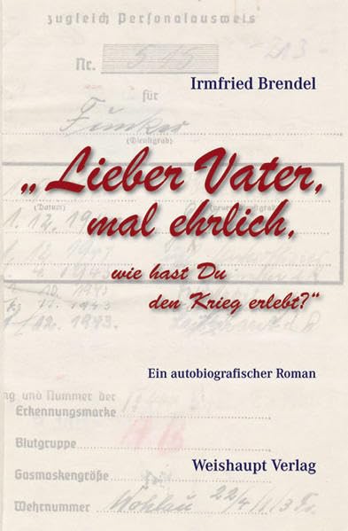 Lieber Vater, mal ehrlich, wie hast Du den Krieg erlebt? Historical Fiction