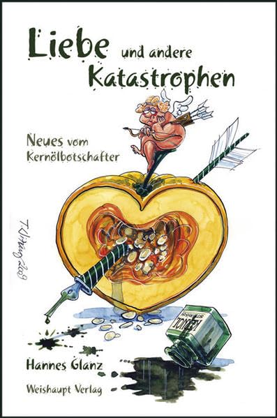 Liebe und andere Katastrophen: Neues vom Kernölbotschafter Contemporary literature