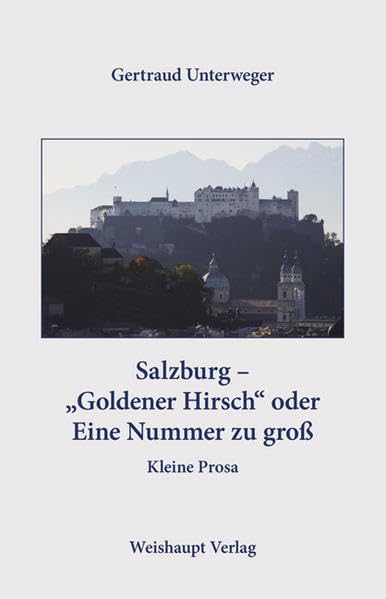 Salzburg - „Goldener Hirsch“ oder Eine Nummer zu groß Salzburg - „Goldener Hirsch“ oder Eine Nummer zu groß: Kleine Prosa Contemporary literature
