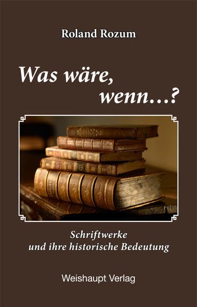 Was wäre, wenn...?: Schriftwerke und ihre historische Bedeutung Politics & History