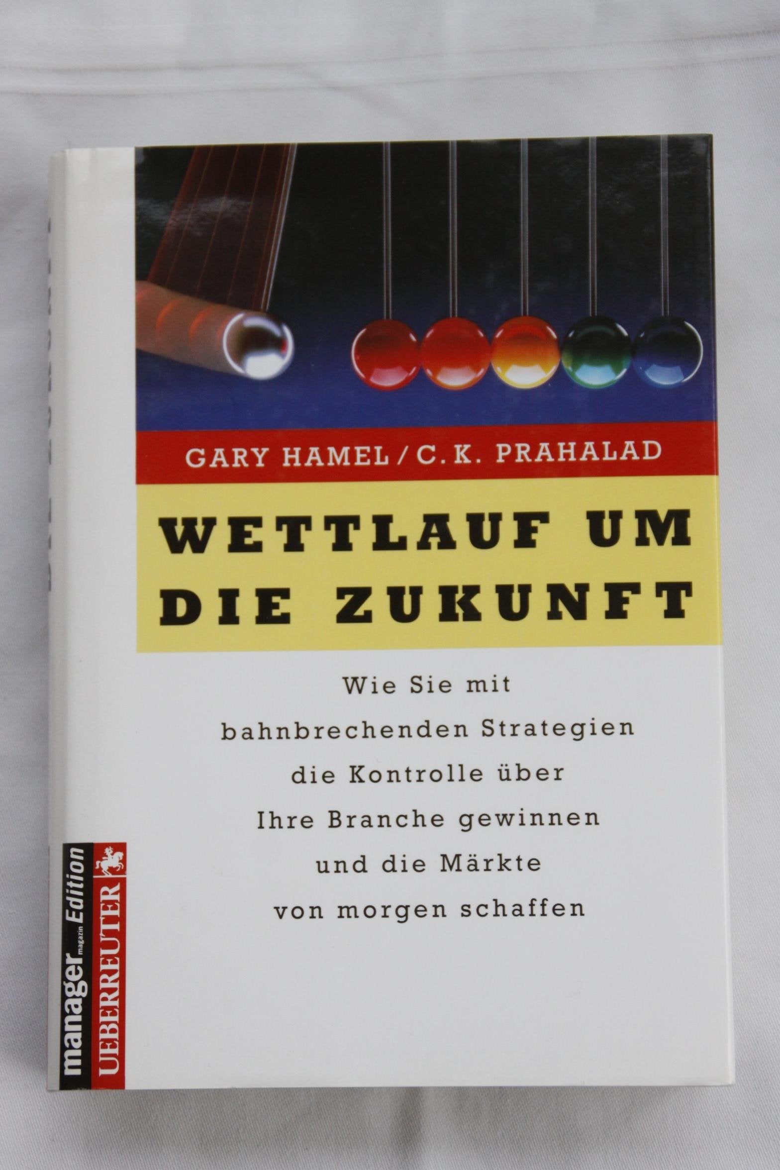 Wettlauf um die Zukunft. Wie Sie mit bahnbrechenden Strategien die Kontrolle über Ihre Branche gewinnen und die Märkte von morgen schaffen. Business, Finance & Career