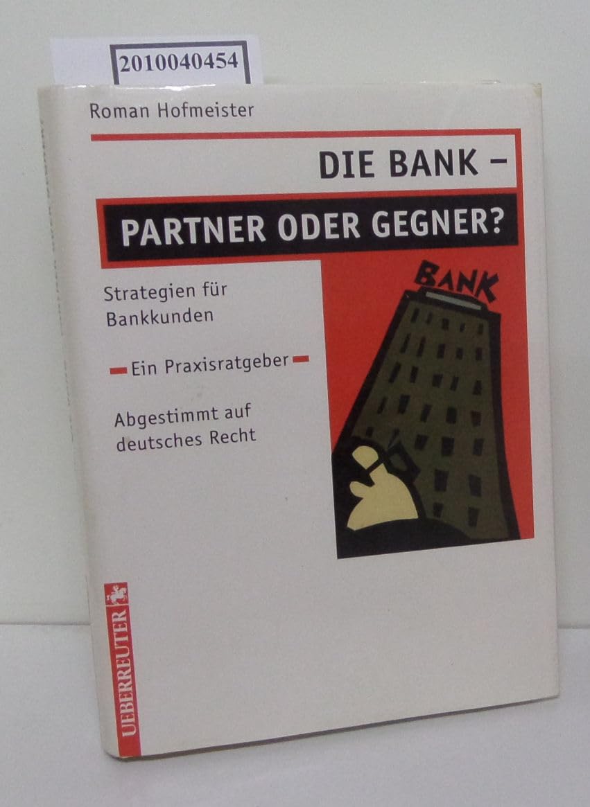 Die Bank - Partner oder Gegner ?: Strategien für Bankkunden. Ein Praxisratgeber. Abgestimmt auf deutsches Recht Law