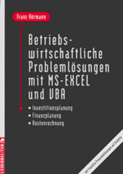 Betriebswirtschaftliche Problemlösungen mit MS-Excel und VBA: Investitionsplanung - Finanzplanung - Kostenrechnung. Mit flexiblen Problemlösungen auf Diskette Books