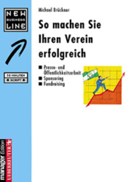 So machen Sie Ihren Verein erfolgreich: Presse- und Öffentlichkeitsarbeit. Sponsoring. Fundraising Business, Finance & Career