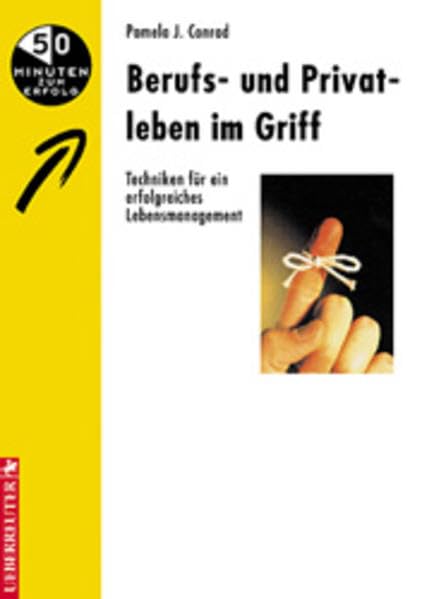 Berufs- und Privatleben im Griff: Techniken für ein erfolgreiches Lebensmanagement Social Sciences