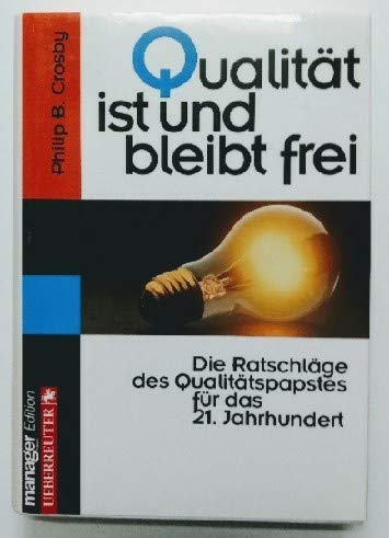 Qualität ist und bleibt frei: Die Ratschläge des Qualitätspapstes für das 21. Jahrhundert Business, Finance & Career