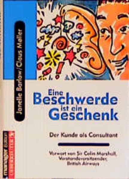 Eine Beschwerde ist ein Geschenk: Der Kunde als Consultant Business, Finance & Career