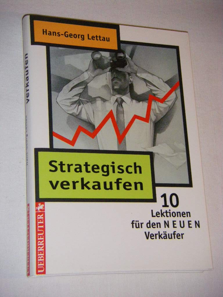 Strategisch verkaufen: 10 Lektionen für den "neuen" Verkäufer Business, Finance & Career