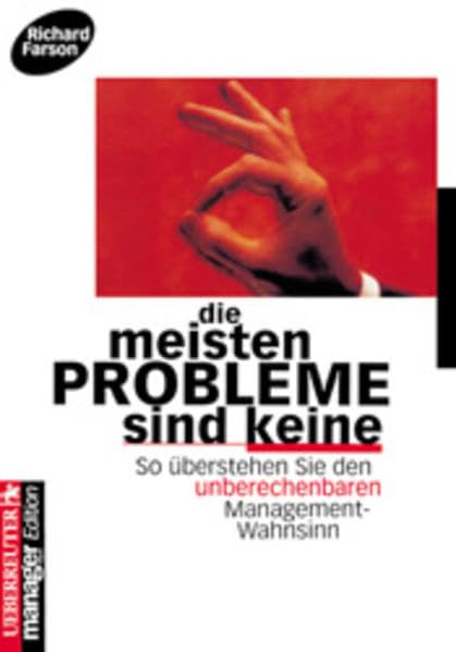 Die meisten Probleme sind keine: So überstehen Sie den unberechenbaren Management-Wahnsinn Books