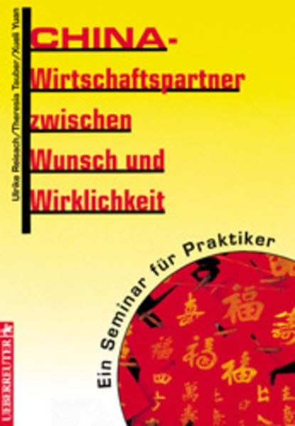 China - Wirtschaftspartner zwischen Wunsch und Wirklichkeit: Ein Seminar für Praktiker Business, Finance & Career