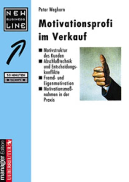 Motivationsprofi im Verkauf: Motivstruktur des Kunden /Abschlusstechnik und Entscheidungskonflikte /Fremd- und Eigenmotivation /Motivationsmassnahmen in der Praxis Books