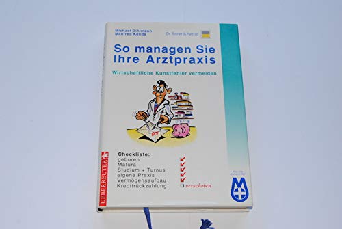 So managen Sie Ihre Arztpraxis: Wirtschaftliche Kunstfehler vermeiden - Finanzierung, Buchführung, Personal, Steuern, EDV-Auswahl, Versicherungen, Rentabilitätsrechnungen Books