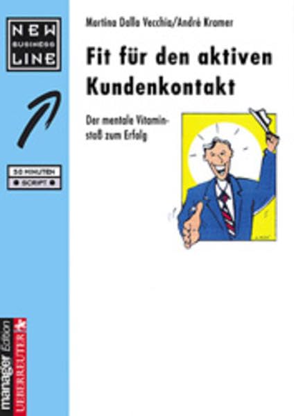 Fit für den aktiven Kundenkontakt: Der mentale Vitaminstoss zum Erfolg Business, Finance & Career