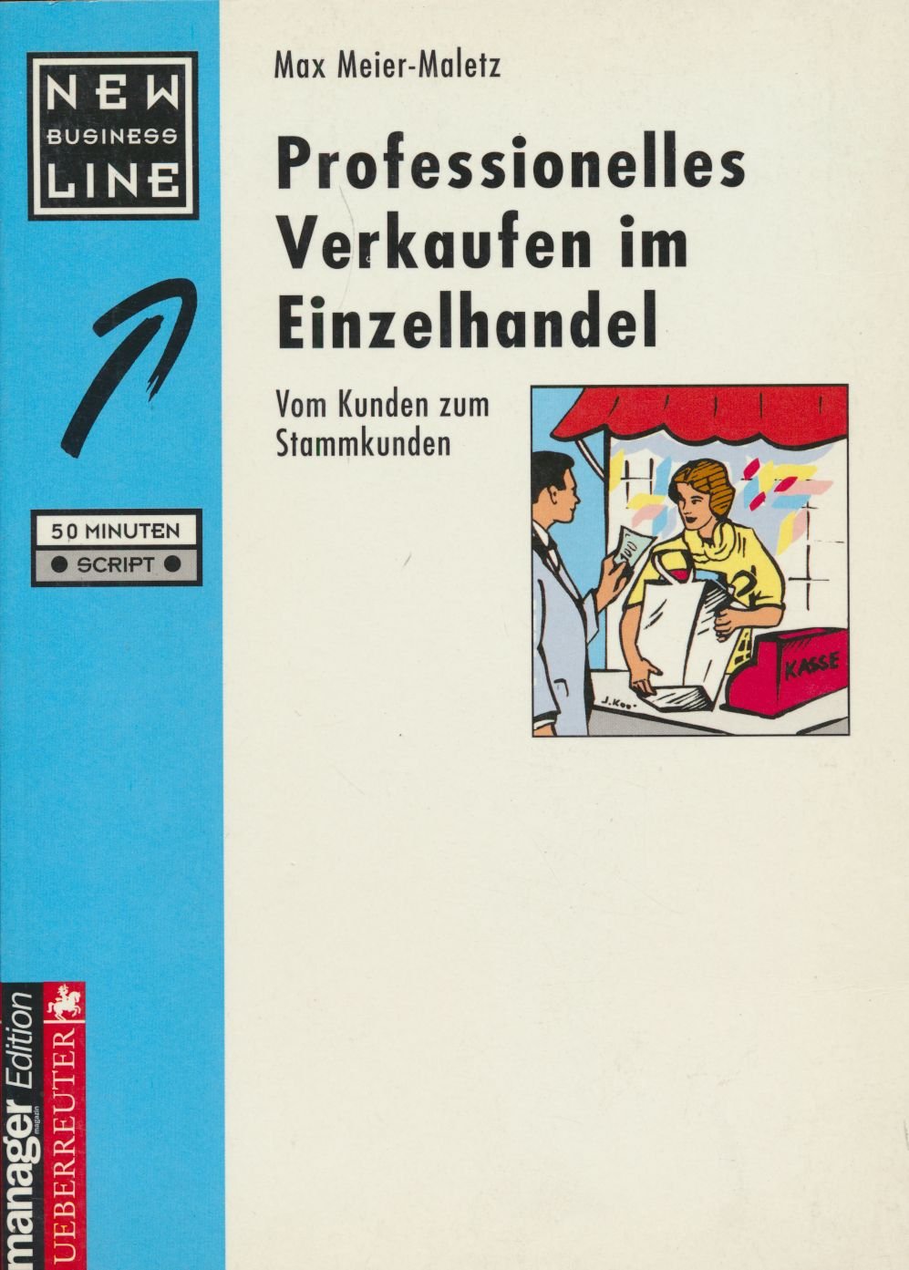 Professionelles Verkaufen im Einzelhandel: Vom Kunden zum Stammkunden Business, Finance & Career