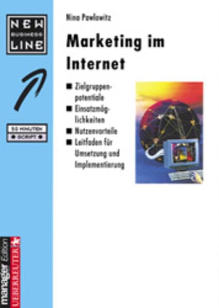 Marketing im Internet: Zielgruppenpotentiale - Einsatzmöglichkeiten - Nutzenvorteile - Leitfaden für Umsetzung und Implementierung Business, Finance & Career