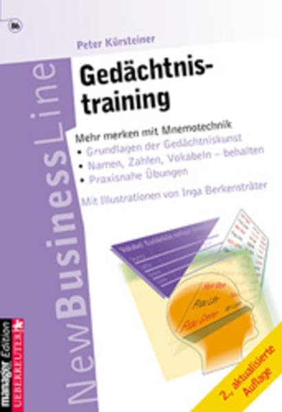 Gedächtnistraining: Grundlagen der Gedächtniskunst - Hören und zuhören - Namen merken kein Problem - Zahlen merken eine Kunst - Lesen, verstehen, behalten - Praxisnahe Übungen Business, Finance & Career