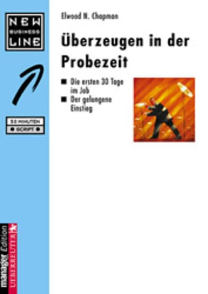 Überzeugen in der Probezeit: Die ersten 30 Tage im Job. Der gelungene Einstieg Business, Finance & Career