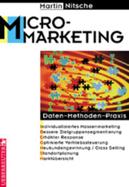 Mikromarketing: Daten, Methoden, Praxis - Individualisiertes Massenmarketing - bessere Zielgruppensegmentierung - erhöhte Response - optimierte ... Selling - Standortplanung - Marktübersichten Politics & Society