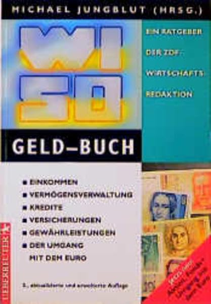 WISO Geld-Buch: Einkommen, Vermögensverwaltung, Kredite, Versicherungen, Gewährleistungen, der Umgang mit dem Euro. Ein Ratgeber der ZDF-Wirtschaftsredaktion Business, Finance & Career
