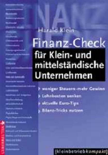 Finanz-Check für Klein- und mittelständische Unternehmen: Weniger Steuern - mehr Gewinn, Lohnkosten senken, aktuelle Euro-Tips, Bilanz-Tricks nutzen Business, Finance & Career