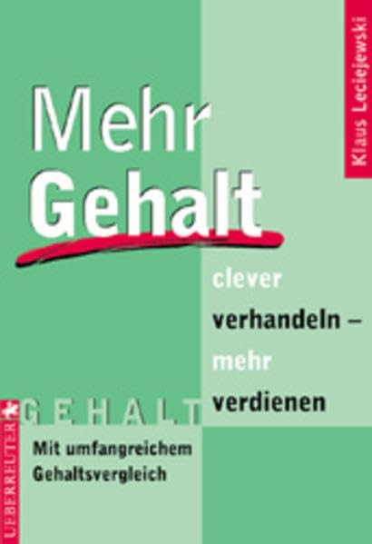 Mehr Gehalt: Clever verhandeln - mehr verdienen. Mit umfangreichem Gehaltsvergleich Business, Finance & Career