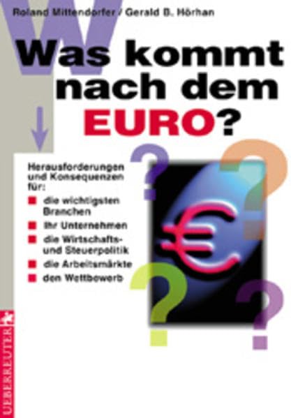 Was kommt nach dem Euro?: Herausforderungen und Konsequenzen für: die wichtigsten Branchen, Ihr Unternehmen, die Wirtschafts- und Steuerpolitik, die Arbeitsmärkte, den Wettbewerb Business, Finance & Career