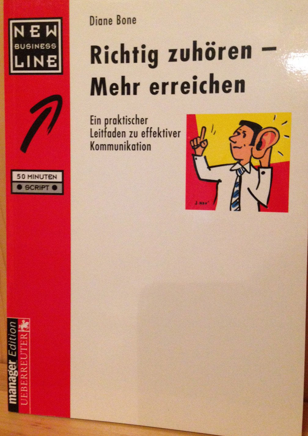 Richtig zuhören - Mehr erreichen: Ein praktischer Leitfaden zu effektiver Kommunikation Business, Finance & Career