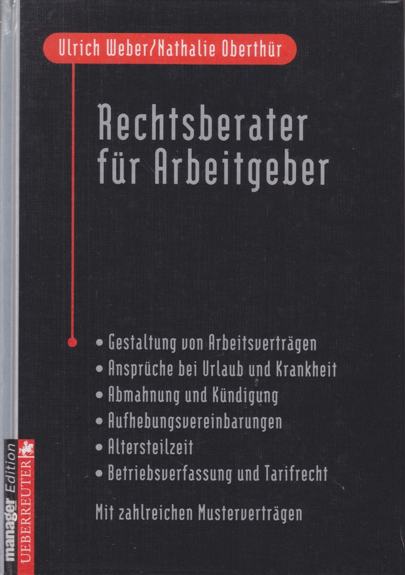 Rechtsberater für Arbeitgeber: Gestaltung von Arbeitsverträgen - Ansprüche bei Urlaub und Krankheit - Abmahnung und Kündigung - ... Tarifrecht - Mit zahlreichen Musterverträgen Law
