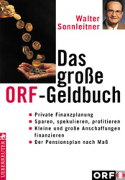Das grosse ORF-Geldbuch: Private Finanzplanung - Sparen, spekulieren, profitieren - Kleine und grosse Anschaffungen finanzieren - Der Pensionsplan nach Mass Business, Finance & Career