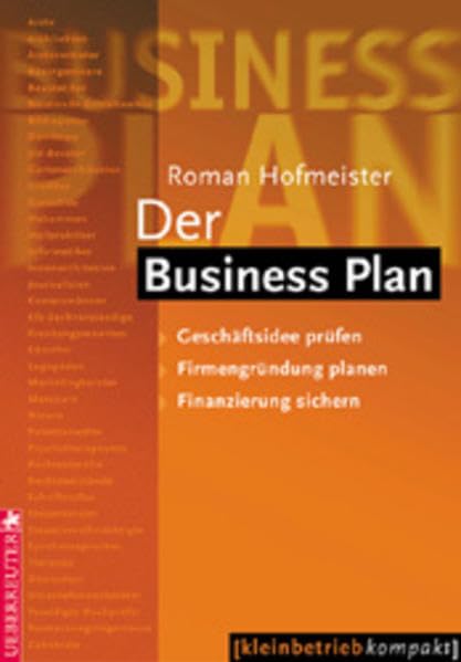 Der Business Plan: Geschäftsidee prüfen - Firmengründung planen - Finanzierung sichern Business, Finance & Career