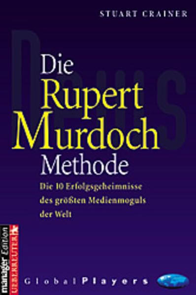 Die Rupert Murdoch Methode: Die 10 Erfolgsgeheimnisse des grössten Medienmoguls der Welt Business, Finance & Career