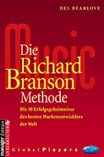 Die Richard Branson Methode. Die 10 Erfolgsgeheimnisse des besten Markenentwicklers der Welt Business, Finance & Career