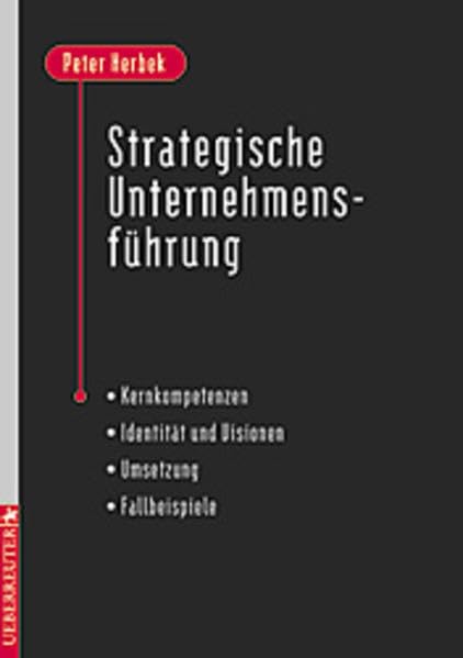 Strategische Unternehmensführung: Kernkompetenzen - Identität und Visionen - Umsetzung - Fallbeispiele Politics & Society