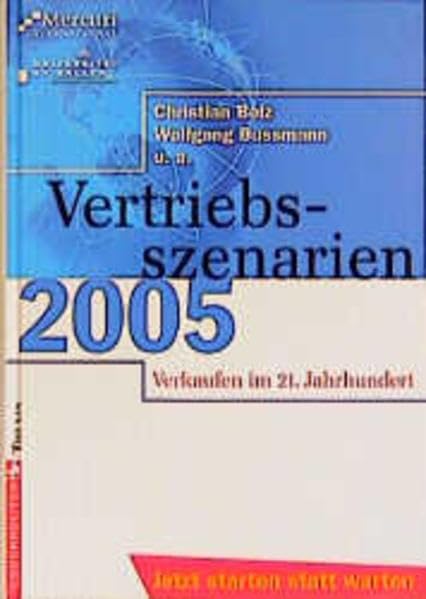 Vertriebsszenarien 2005: Verkaufen im 21. Jahrhundert. Jetzt starten statt warten Business, Finance & Career