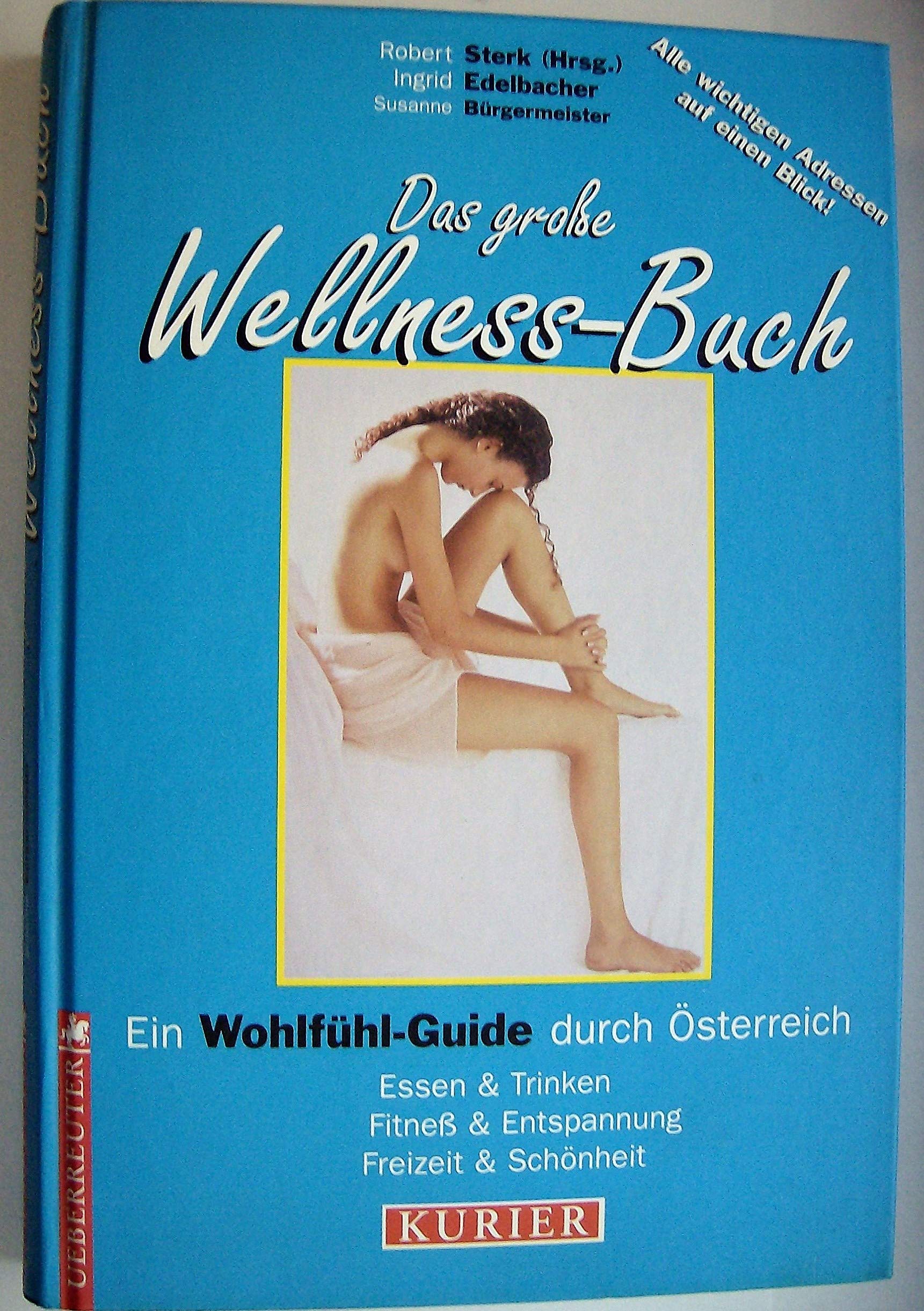 Das grosse Wellness-Buch: Ein Wohlfühl-Guide für Österreich Lifestyle