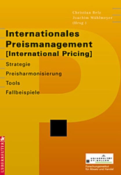 Internationales Preismanagement / International Pricing. Strategie, Preisharmonisierung, Tools, Fallbeispiele. (=Universität St. Gallen, Forschungsinstitut für Absatz und Handel). book