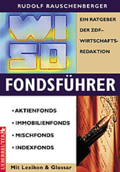 WISO Fondsführer: Aktienfonds - Immobilienfonds - Mischfonds - Indexfonds. Ein Ratgeber der ZDF-Wirtschaftsredaktion. Mit Lexikon & Glossar Business, Finance & Career