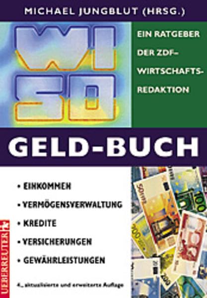 WISO Geld-Buch: Einkommen - Vermögensverwaltung - Kredite - Versicherungen - Gewährleistungen. Ein Ratgeber der ZDF-Wirtschaftsredaktion Business, Finance & Career